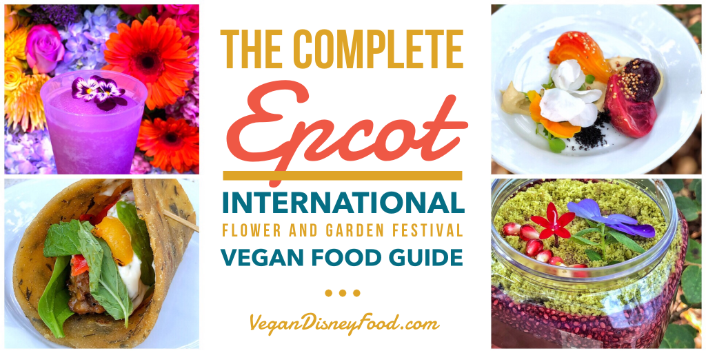 The Complete Epcot International Flower and Garden Festival Vegan Disney Food Guide